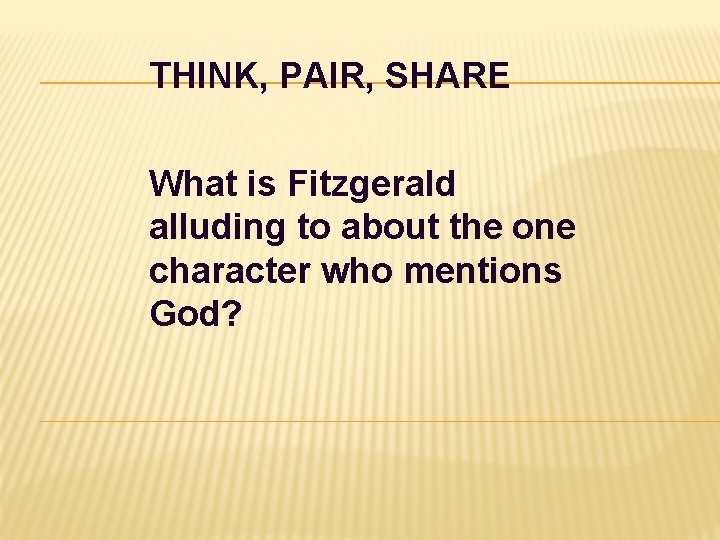 THINK, PAIR, SHARE What is Fitzgerald alluding to about the one character who mentions