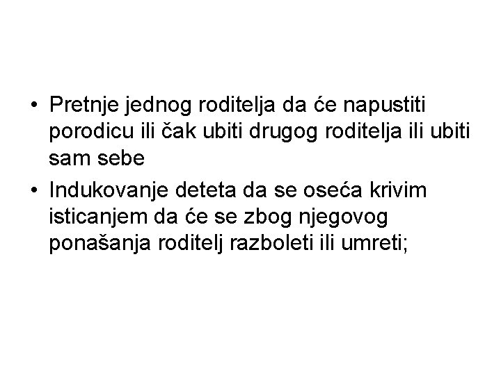  • Pretnje jednog roditelja da će napustiti porodicu ili čak ubiti drugog roditelja