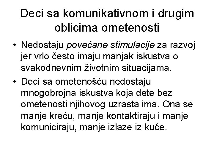 Deci sa komunikativnom i drugim oblicima ometenosti • Nedostaju povećane stimulacije za razvoj jer