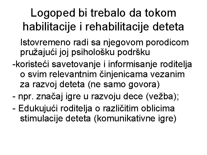 Logoped bi trebalo da tokom habilitacije i rehabilitacije deteta Istovremeno radi sa njegovom porodicom