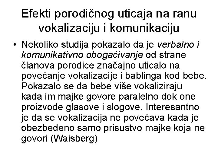 Efekti porodičnog uticaja na ranu vokalizaciju i komunikaciju • Nekoliko studija pokazalo da je