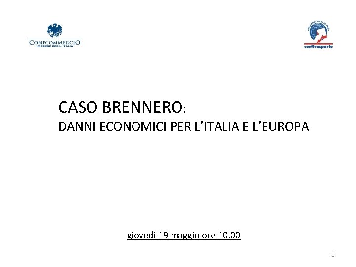 CASO BRENNERO: DANNI ECONOMICI PER L’ITALIA E L’EUROPA giovedì 19 maggio ore 10. 00