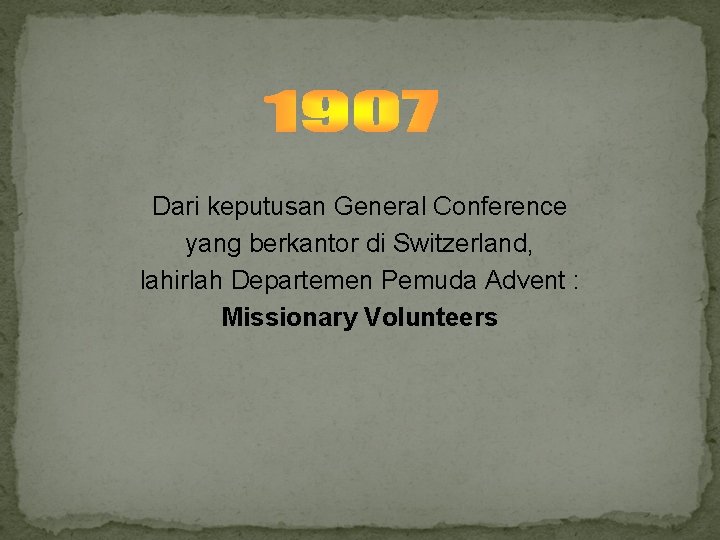 Dari keputusan General Conference yang berkantor di Switzerland, lahirlah Departemen Pemuda Advent : Missionary