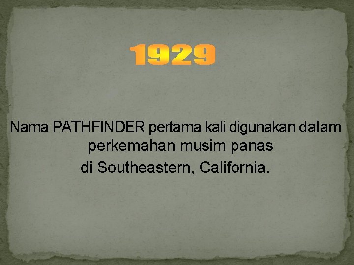 Nama PATHFINDER pertama kali digunakan dalam perkemahan musim panas di Southeastern, California. 