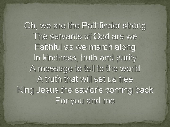 Oh, we are the Pathfinder strong The servants of God are we Faithful as