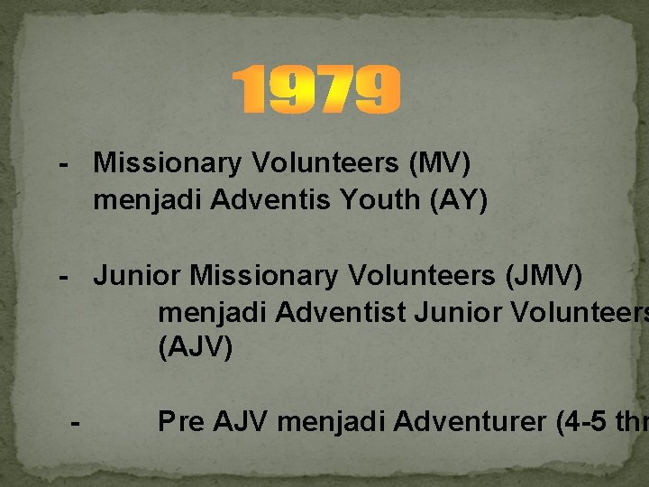 - Missionary Volunteers (MV) menjadi Adventis Youth (AY) - Junior Missionary Volunteers (JMV) menjadi