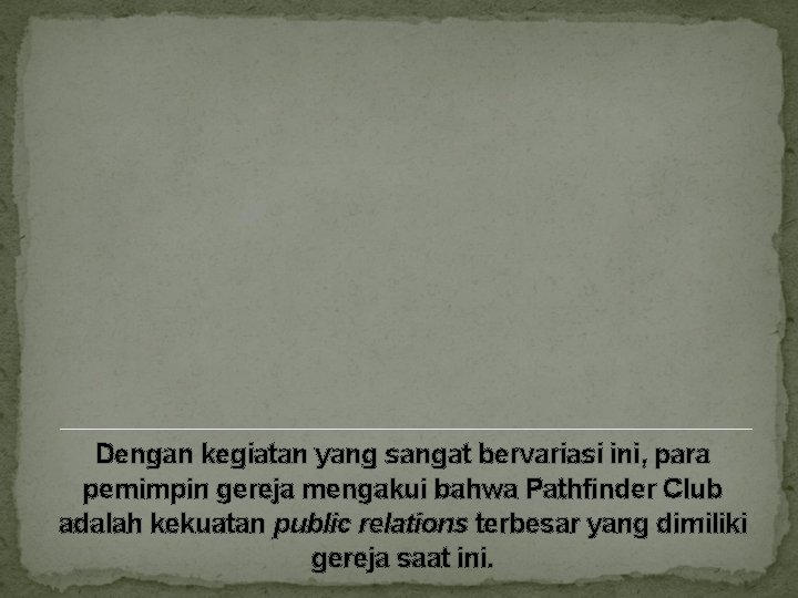 Dengan kegiatan yang sangat bervariasi ini, para pemimpin gereja mengakui bahwa Pathfinder Club adalah