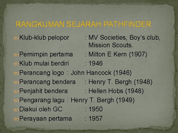 RANGKUMAN SEJARAH PATHFINDER Klub-klub pelopor : MV Societies, Boy’s club, Mission Scouts. Pemimpin pertama