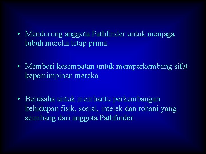  • Mendorong anggota Pathfinder untuk menjaga tubuh mereka tetap prima. • Memberi kesempatan