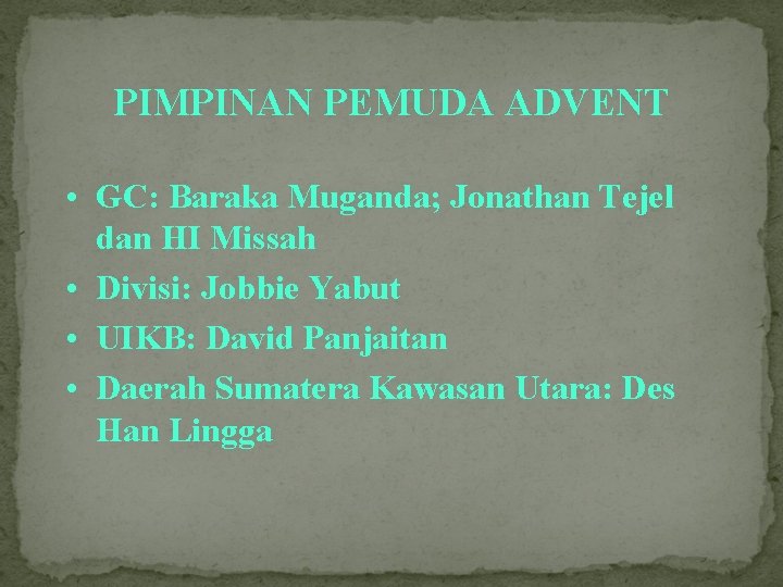 PIMPINAN PEMUDA ADVENT • GC: Baraka Muganda; Jonathan Tejel dan HI Missah • Divisi: