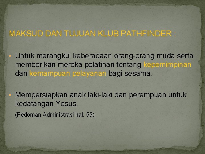 MAKSUD DAN TUJUAN KLUB PATHFINDER : • Untuk merangkul keberadaan orang-orang muda serta memberikan