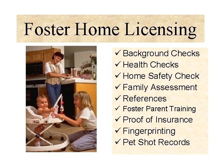 Foster Home Licensing ü Background Checks ü Health Checks ü Home Safety Check ü Foster Home Licensing ü Background Checks ü Health Checks ü Home Safety Check ü