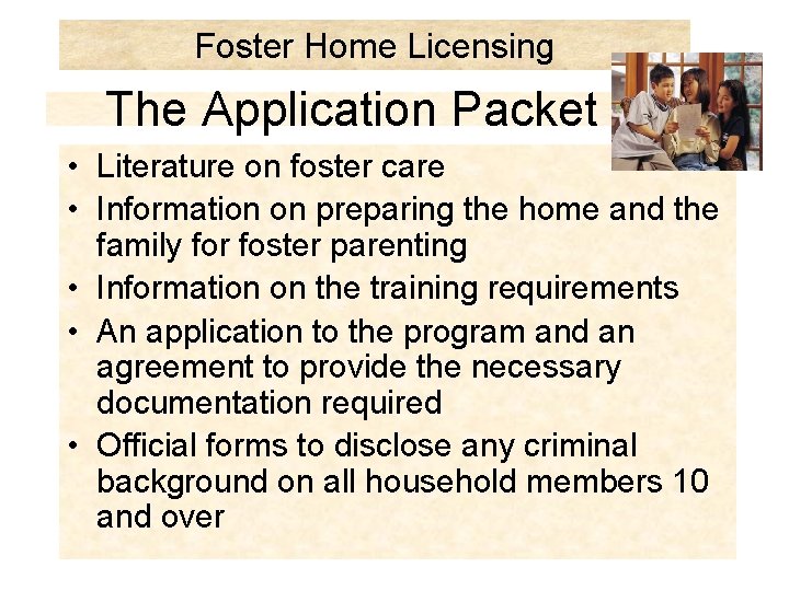 Foster Home Licensing The Application Packet • Literature on foster care • Information on Foster Home Licensing The Application Packet • Literature on foster care • Information on