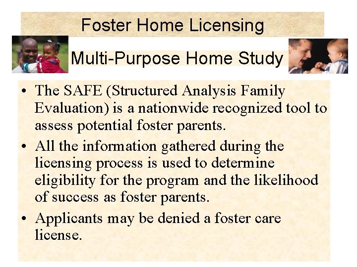 Foster Home Licensing Multi-Purpose Home Study • The SAFE (Structured Analysis Family Evaluation) is