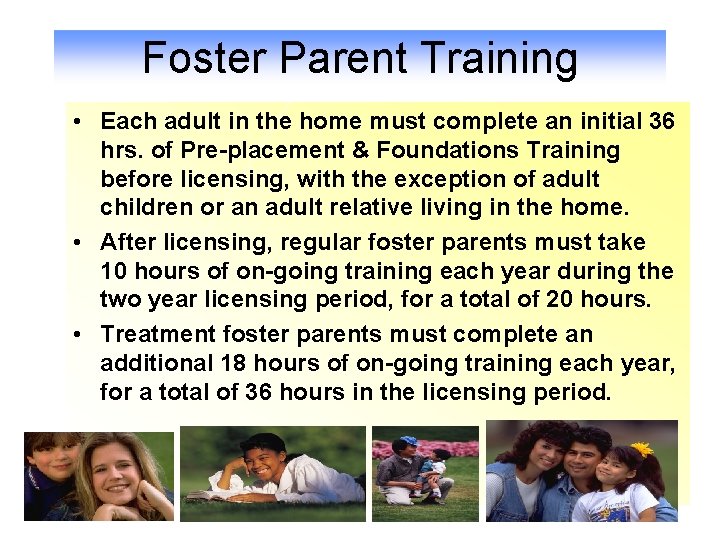 Foster Parent Training • Each adult in the home must complete an initial 36