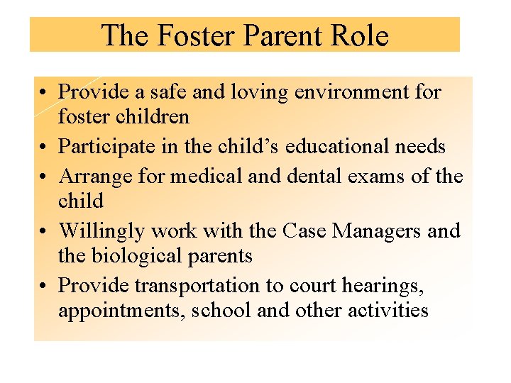 The Foster Parent Role • Provide a safe and loving environment for foster children