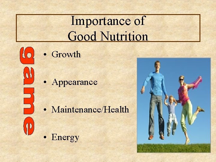 Importance of Good Nutrition • Growth • Appearance • Maintenance/Health • Energy 3 