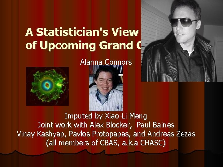 A Statistician's View of Upcoming Grand Challenges Alanna Connors Imputed by Xiao-Li Meng Joint