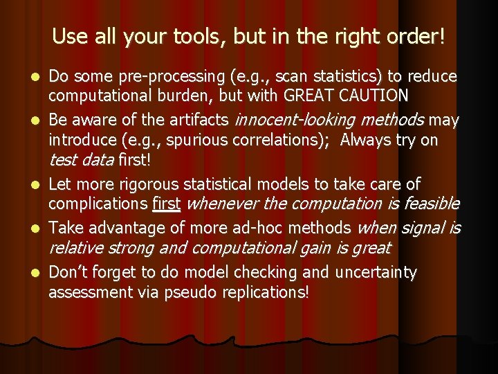 Use all your tools, but in the right order! Do some pre-processing (e. g.