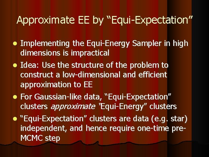 Approximate EE by “Equi-Expectation” Implementing the Equi-Energy Sampler in high dimensions is impractical Idea: