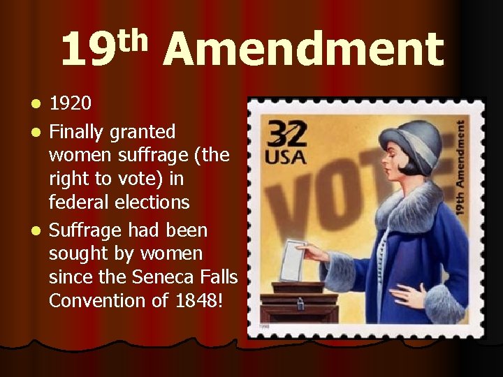 th 19 Amendment 1920 l Finally granted women suffrage (the right to vote) in