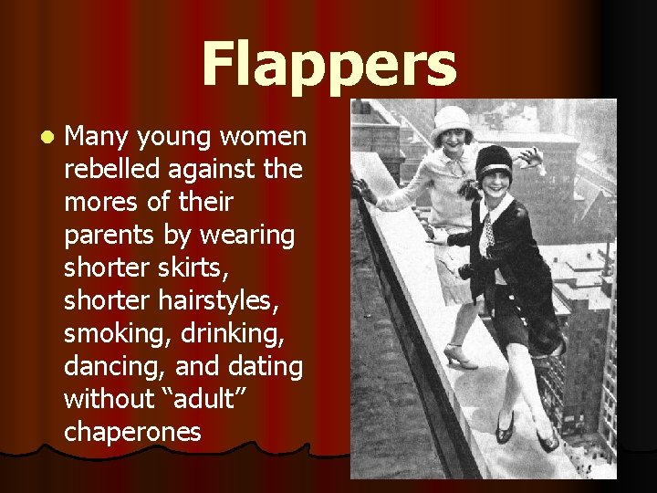 Flappers l Many young women rebelled against the mores of their parents by wearing