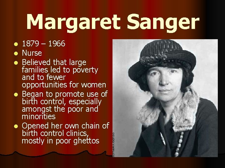 Margaret Sanger 1879 – 1966 Nurse Believed that large families led to poverty and