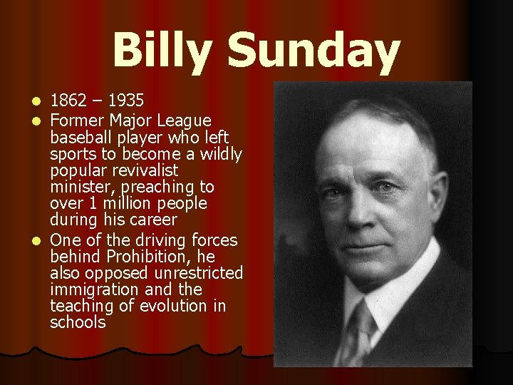 Billy Sunday 1862 – 1935 Former Major League baseball player who left sports to