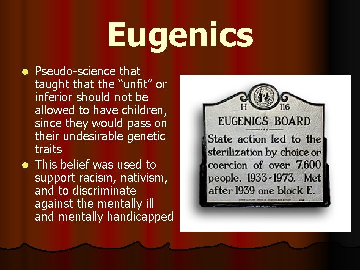 Eugenics Pseudo-science that taught that the “unfit” or inferior should not be allowed to