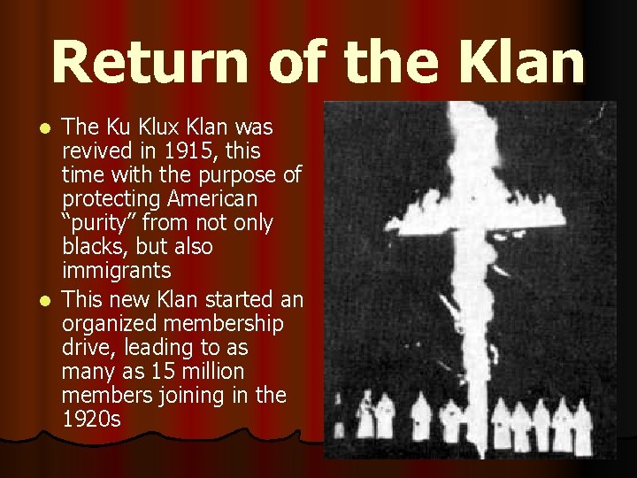 Return of the Klan The Ku Klux Klan was revived in 1915, this time