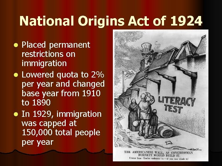 National Origins Act of 1924 Placed permanent restrictions on immigration l Lowered quota to