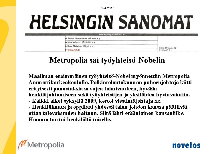2. 4. 2013 Metropolia sai työyhteisö-Nobelin Maailman ensimmäinen työyhteisö-Nobel myönnettiin Metropolia Ammattikorkeakoululle. Palkintolautakunnan puheenjohtaja