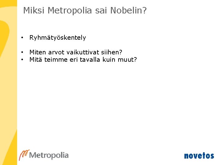 Miksi Metropolia sai Nobelin? • Ryhmätyöskentely • Miten arvot vaikuttivat siihen? • Mitä teimme
