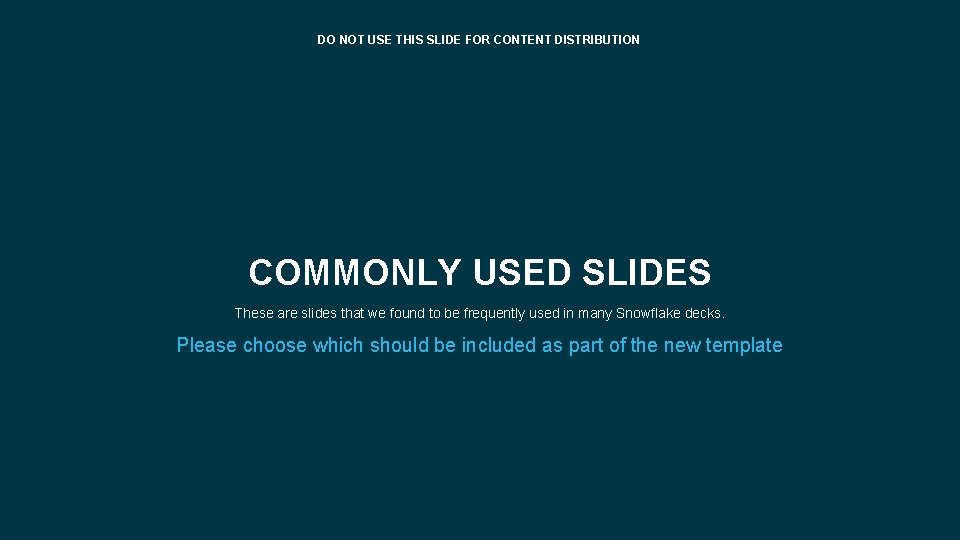 DO NOT USE THIS SLIDE FOR CONTENT DISTRIBUTION COMMONLY USED SLIDES These are slides