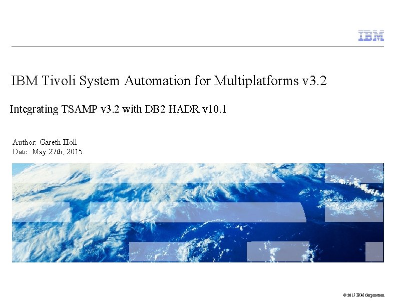 IBM Tivoli System Automation for Multiplatforms v 3. 2 Integrating TSAMP v 3. 2