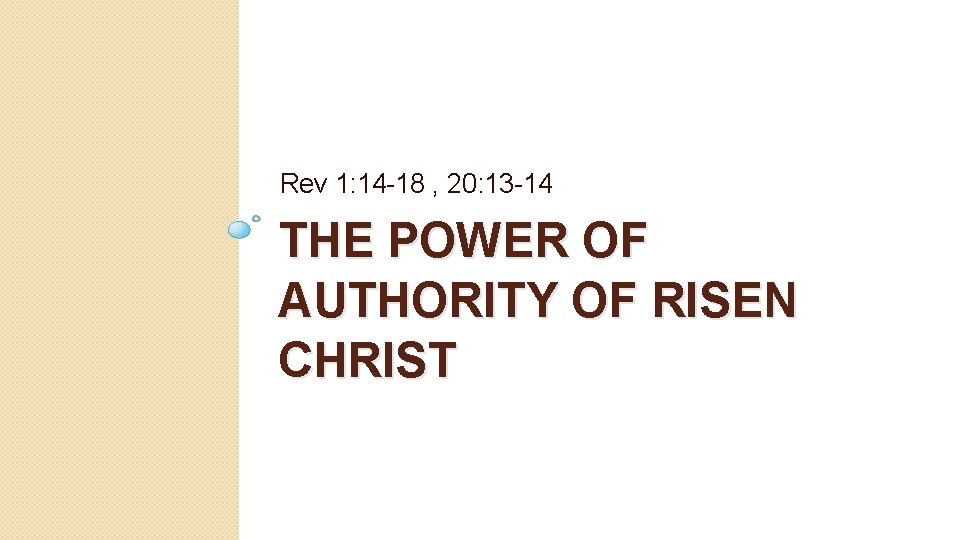 Rev 1: 14 -18 , 20: 13 -14 THE POWER OF AUTHORITY OF RISEN