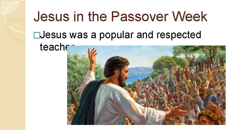Jesus in the Passover Week �Jesus was a popular and respected teacher 