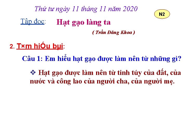 Thứ tư ngày 11 tháng 11 năm 2020 Tập đọc: N 2 Hạt gạo