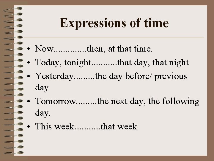 Expressions of time • Now. . . then, at that time. • Today, tonight.