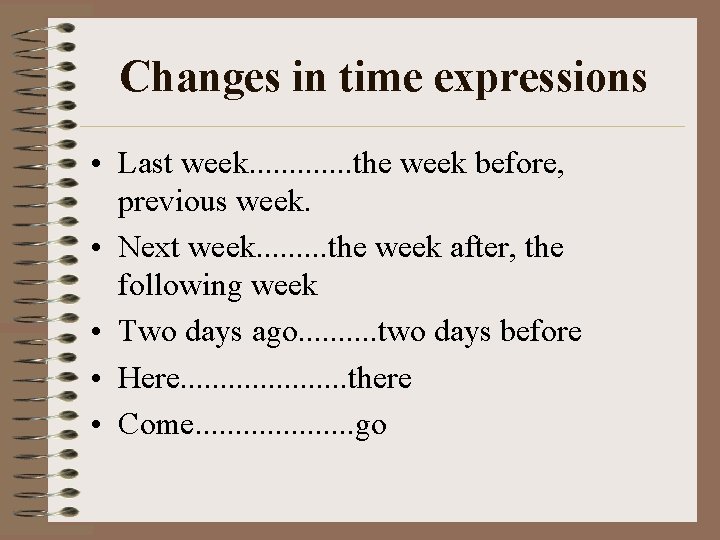 Changes in time expressions • Last week. . . the week before, previous week.