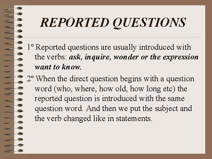 REPORTED QUESTIONS 1º Reported questions are usually introduced with the verbs: ask, inquire, wonder