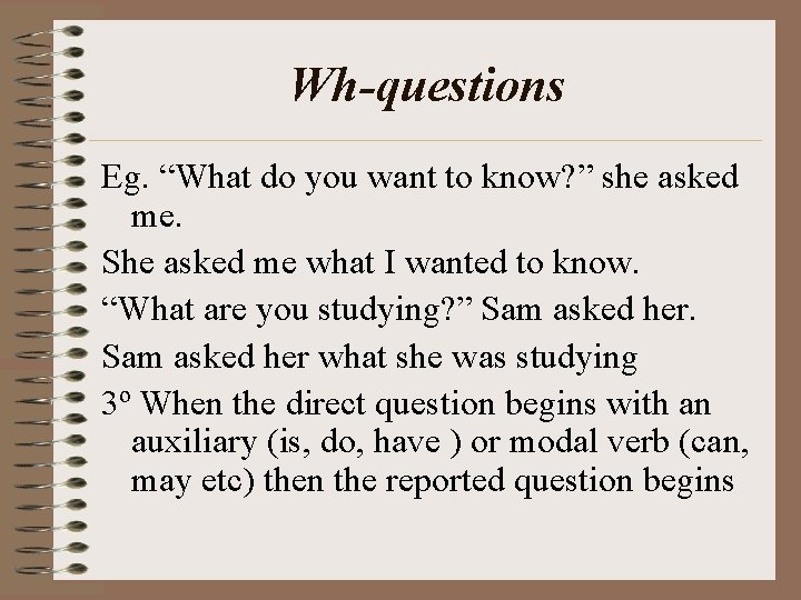 Wh-questions Eg. “What do you want to know? ” she asked me. She asked