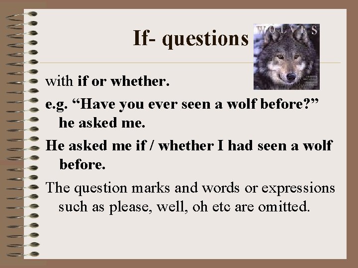 If- questions with if or whether. e. g. “Have you ever seen a wolf