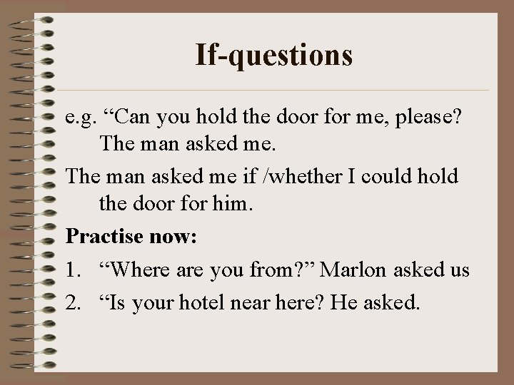 If-questions e. g. “Can you hold the door for me, please? The man asked