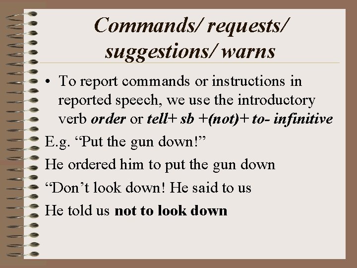 Commands/ requests/ suggestions/ warns • To report commands or instructions in reported speech, we