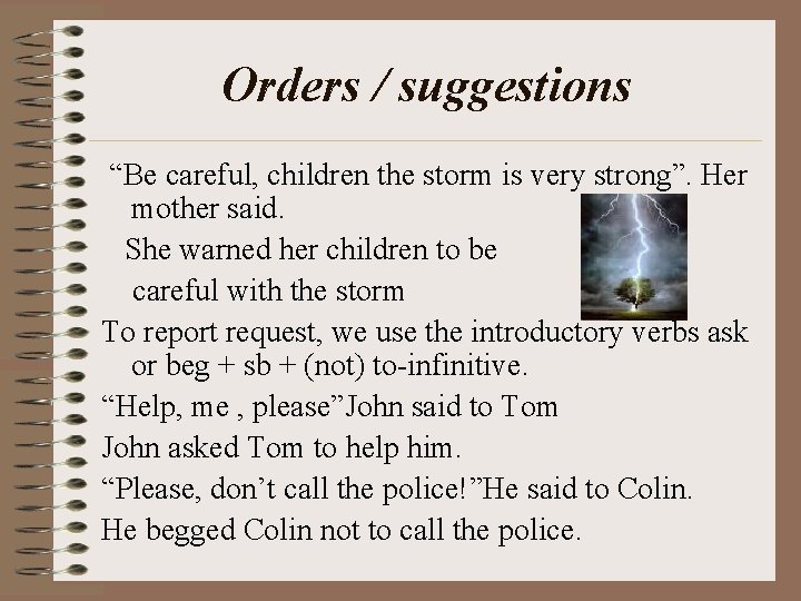 Orders / suggestions “Be careful, children the storm is very strong”. Her mother said.