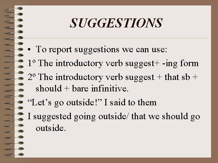 SUGGESTIONS • To report suggestions we can use: 1º The introductory verb suggest+ -ing