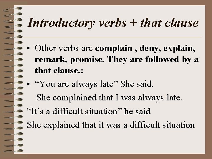 Introductory verbs + that clause • Other verbs are complain , deny, explain, remark,