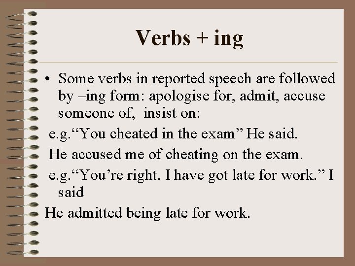 Verbs + ing • Some verbs in reported speech are followed by –ing form: