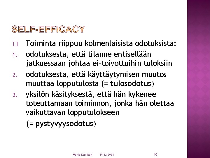 � 1. 2. 3. Toiminta riippuu kolmenlaisista odotuksista: odotuksesta, että tilanne entisellään jatkuessaan johtaa